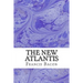 The New Atlantis: (Francis Bacon Classics Collection)