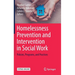 Homelessness Prevention and Intervention in Social Work: Policies, Programs, and Practices