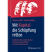Mit Kapital Die Schöpfung Retten: Es Gibt Nur Eine Zweite Chance: Erneuerte Soziale Markt- Und Kreislaufwirtschaft