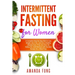 Intermittent fasting for women: A Complete Step-By-Step Diet to Lose Weight, Burn Fat, and Live a Healthy Lifestyle Even if You Are Over 50. Follow th