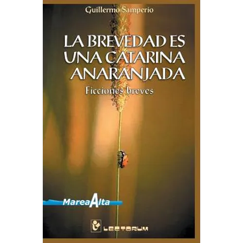 La brevedad es una catarina anaranjada: Ficciones Breves