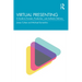 Virtual Presenting: A Guide to Formats, Production and Authentic Delivery