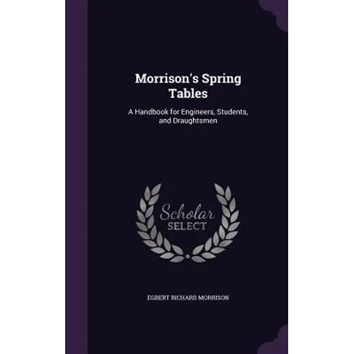 Morrison's Spring Tables: A Handbook for Engineers, Students, and Draughtsmen