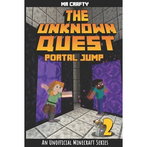 The Unknown Quest 2: Portal Jumping: An Unofficial Minecraft Novel