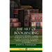 The Art of Bookbinding: A Practical Treatise - A Guide to Binding Books in Cloth and Leather; Handmade Techniques; Supplies; and Styles Medieval to Mo