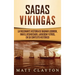 Sagas vikingas: La fascinante historia de Ragnar Lodbrok, Ivar el Deshuesado, Ladgerda y otros, en su contexto histórico