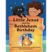 Little Jesus and the Bethlehem Birthday: The Little Jesus Chronicles
