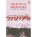 The Boston Massacre: A History with Documents