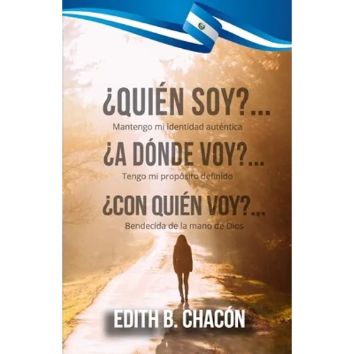 ¿Quién Soy? ¿Quién Soy? ¿A Dónde Voy? ¿Con Quién Voy? ¿A Dónde Voy? ¿Con Quién Voy?: Mantengo mi identidad auténtica, tengo mi propósito definido, ben