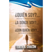 ¿Quién Soy? ¿Quién Soy? ¿A Dónde Voy? ¿Con Quién Voy? ¿A Dónde Voy? ¿Con Quién Voy?: Mantengo mi identidad auténtica, tengo mi propósito definido, ben