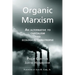 Organic Marxism: An Alternative to Capitalism and Ecological Catastrophe