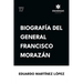 Biografía del General Francisco Morazán
