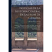 Noticias De La Historia General De Las Islas De Canaria: Contienen La Descripción Geográfica De Todas: Una Idea Del Origen, Caracter, Usos Y Costumbre