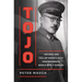 Tojo: The Rise and Fall of Japan's Most Controversial World War II General