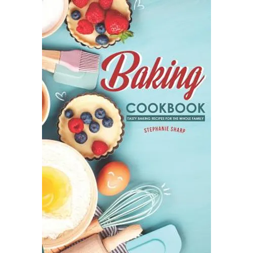 Baking Cookbook: Tasty Baking Recipes for the Whole Family
