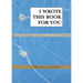 I Wrote This Book For You