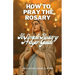 How To Pray The Rosary: A Simple Rosary Prayer Guide