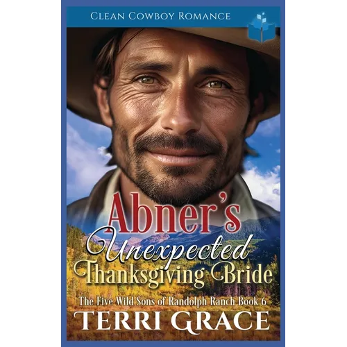 Abner's Unexpected Thanksgiving Bride: Clean Cowboy Romance
