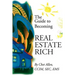 The Guide to Becoming Real Estate Rich