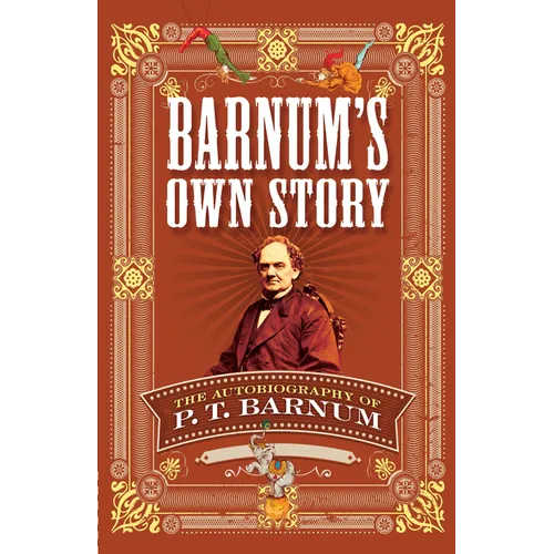 Barnum's Own Story: The Autobiography of P. T. Barnum