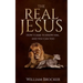 The Real Jesus: How I came to know Him...and you can too
