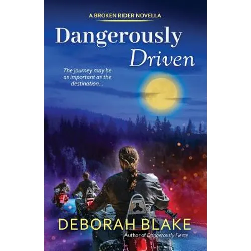 Dangerously Driven: A Broken Riders Novella