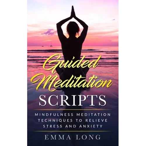 Guided Meditation Scripts: Mindfulness Meditation Techniques to Relieve Stress and Anxiety