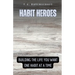 Habit Heroes: Building the Life You Want One Habit at a Time