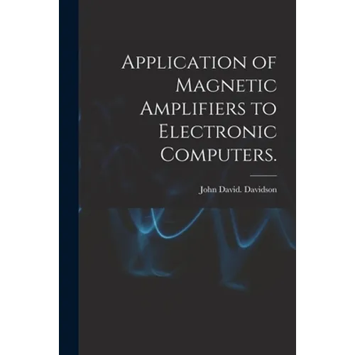 Application of Magnetic Amplifiers to Electronic Computers.