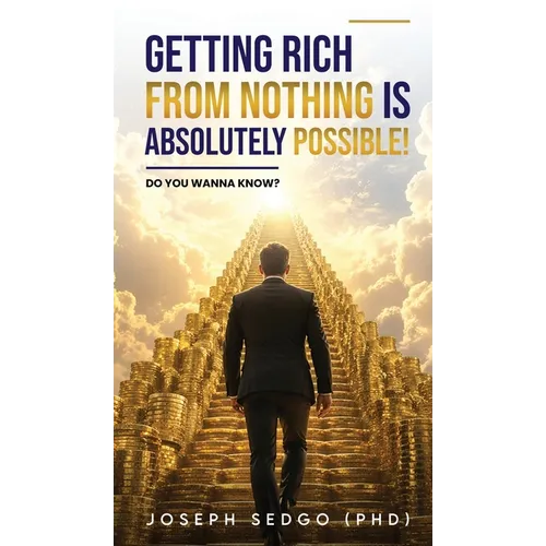 Getting Rich from Nothing Is Absolutely Possible!: Do You Wanna Know?