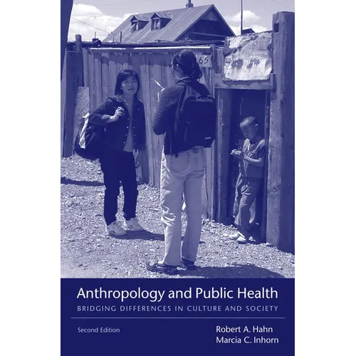 Anthropology and Public Health: Bridging Differences in Culture and Society