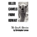 Killer Camels from Kuwait: The Saudi Stories