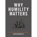 Why Humility Matters: The radical idea of the practice of humility