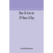 How To Live On 24 Hours A Day