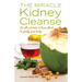 The Miracle Kidney Cleanse: The All-Natural, At-Home Flush to Purify Your Body (10th Anniversary Cover)