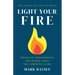 Light Your Fire: Financial Independence and Retire Early - The Complete Guide