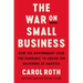 The War on Small Business: How the Government Used the Pandemic to Crush the Backbone of America