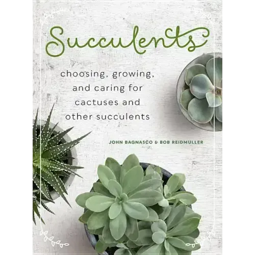 Succulents: Choosing, Growing, and Caring for Cactuses and Other Succulents
