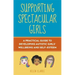 Supporting Spectacular Girls: A Practical Guide to Developing Autistic Girls' Wellbeing and Self-Esteem