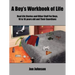 A Boy's Workbook of Life: Real Life Stories and Other Stuff For Boys, 10 to 16 years old and Their Guardians