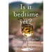 Is it Bedtime Yet?: Pro Parenting Tips for Rank Amateurs