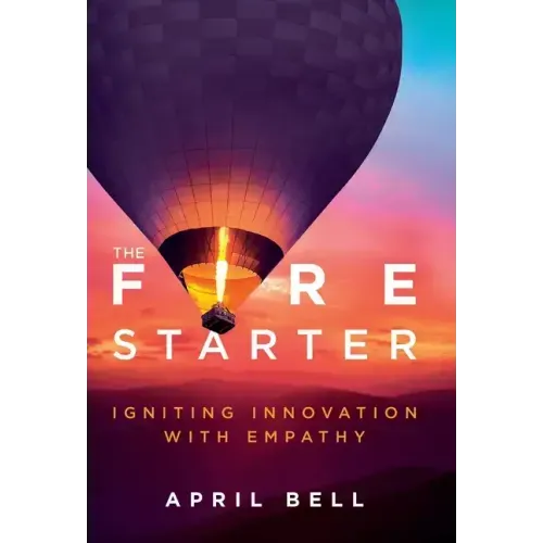 The Fire Starter: Igniting Innovation with Empathy