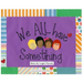 We ALL Have Something