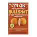 "I'm OK" - And All The Other BULLSH#T We Keep Telling Ourselves And Others: An Uncensored Approach On How To Stop Hiding Our Unhappiness and Deal With