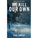 We Kill Our Own
