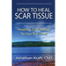 How to Heal Scar Tissue: How to Heal Your Own Scar Tissue And Get Rid Of It!