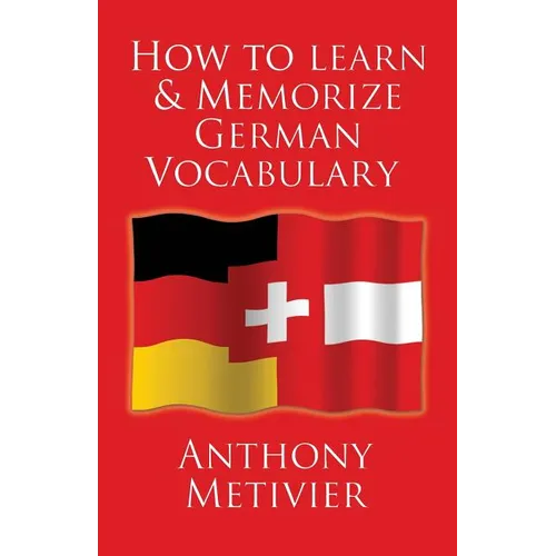 How to Learn and Memorize German Vocabulary: ... Using a Memory Palace Specifically Designed for the German Language (and adaptable to many other lang