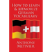 How to Learn and Memorize German Vocabulary: ... Using a Memory Palace Specifically Designed for the German Language (and adaptable to many other lang