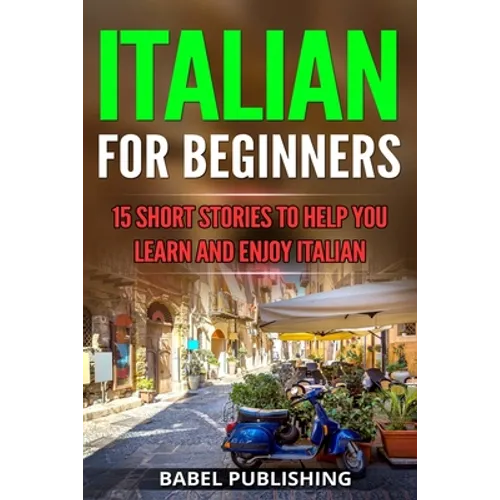 Italian for Beginners: 15 Short Stories to Help you Learn and Enjoy Italian