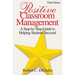 Positive Classroom Management: A Step-by-Step Guide to Helping Students Succeed